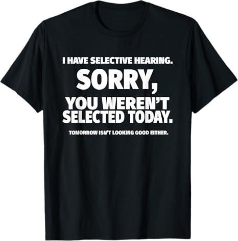I Have Selective Hearing, You Weren t Selected T-Shirt S разноцветный