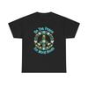 Be The Peace The World Needs Graphic T Shirt Heavy Cotton Tee