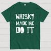 Whisky Made Me Do It Geeky T-Shirt