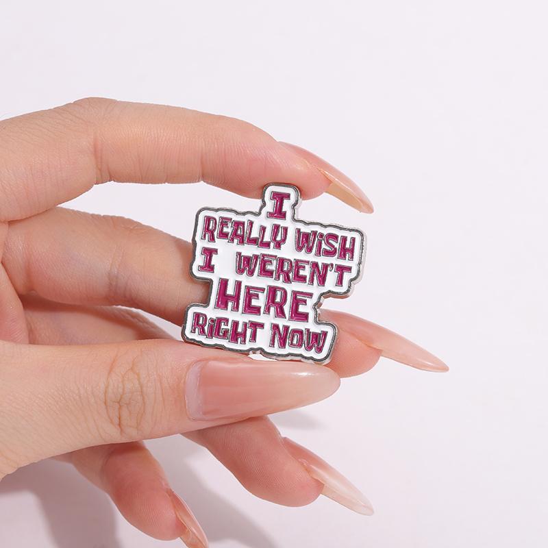 Sarkasmus Buchstaben Emaille Anstecknadeln Custom I WÜNSCHTE WIRKLICH, ICH WÄRE JETZT NICHT HIER Broschen Reversabzeichen Lustiger Schmuck Geschenk für Freunde