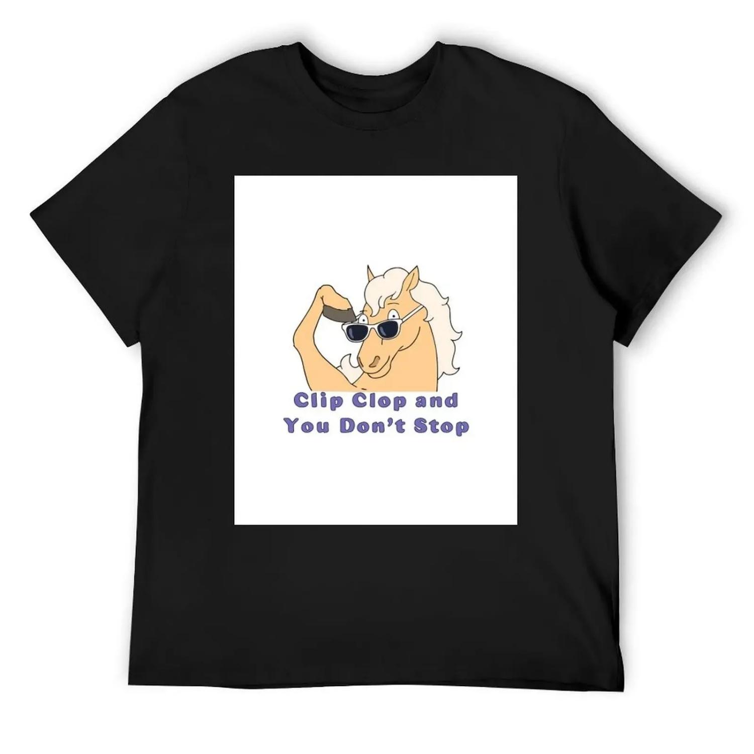 Clip Clop And You Don t Stop T-Shirt quick drying new gifts and t-shirts heavyweights mens clothing S