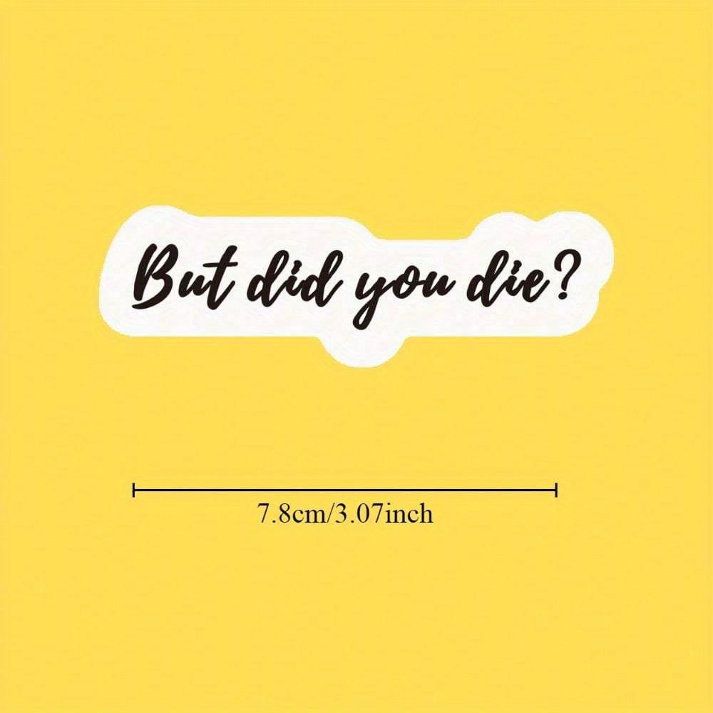 But Did You Die Sticker, Funny Gym Sticker, Motivational Laptop Decals, Motivation Tumbler Sticker, Water Bottle Sticker, Water Bottle Decal