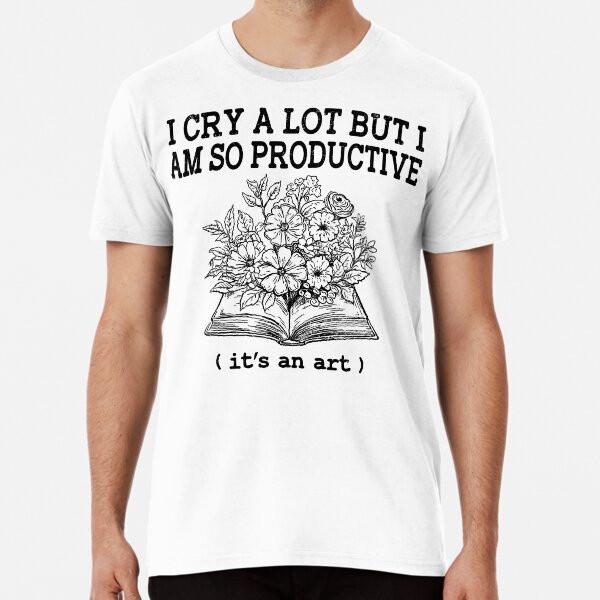 

i cry a lot but i am so productive its an ar S to 5XL Made in the AU/USA T-Shirt 2XL
