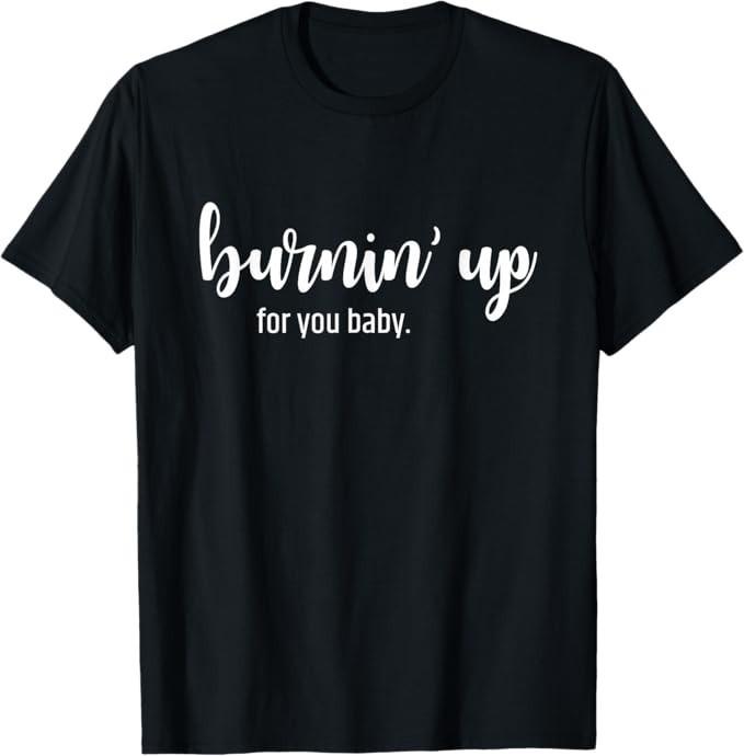 Burnin' Up For You - boy-band sucker for you concert T-Shirt