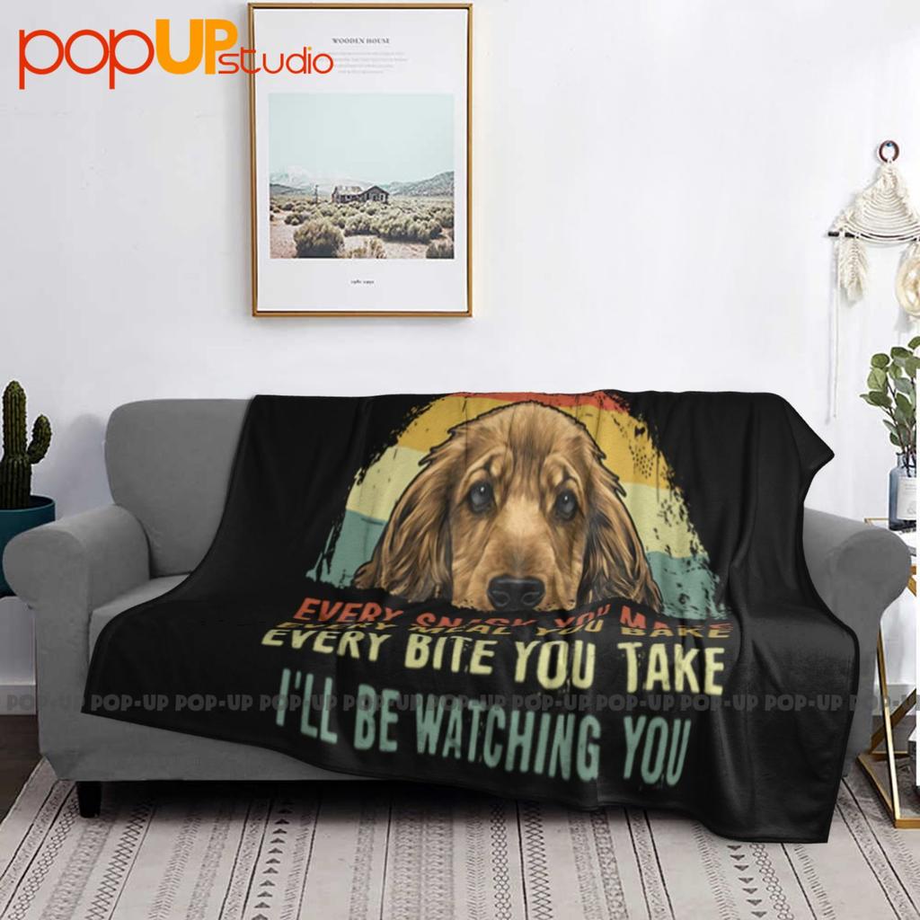 Cocker Spaniel Every Snack You Make Every Meal You Bake Every Bite You Take Blanket Quilt Winter Sofa Cover Bed Covers