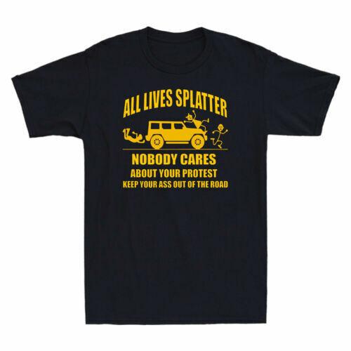 All Lives Spl*tter Nobody Cares about Your Prot*st Keep Your Ass Men s T Shirt Unisex T-Shirt S