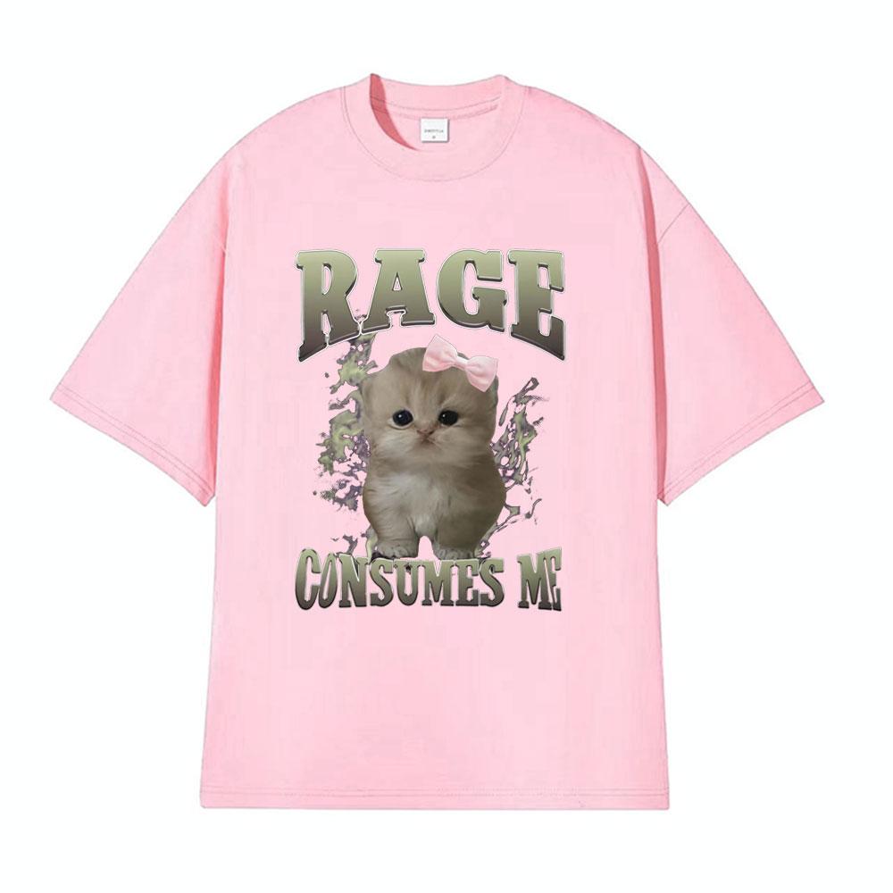 Rage Consumes Me Funny Gifts Cat Meme T Shirt Unisex Fashion Kawaii Tshirts Men Short Sleeve Casual Cotton Oversized Tshirt