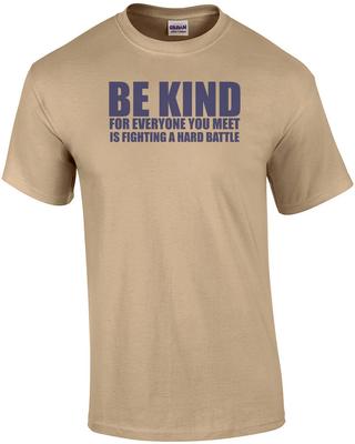 Sei nett, denn jeder, den du triffst, kämpft einen harten Kampf Shirt
