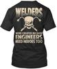 Engineers Need Heroes Too Welders We Are Created T Shirt Made In USA S-5XL