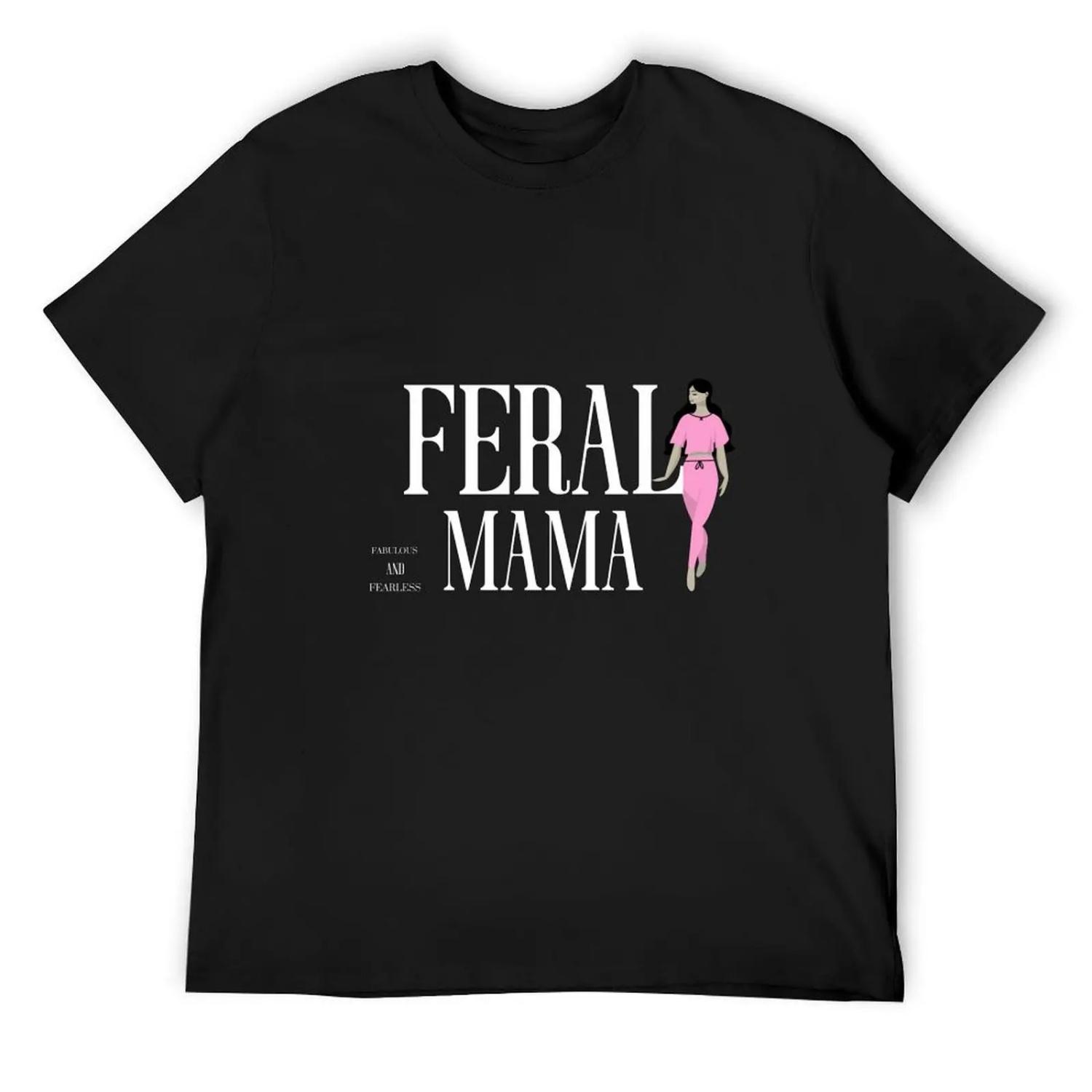Feral MAMA Fabulous and Fearless T-Shirt vintage anime shirt sweat new edition t shirt for men S