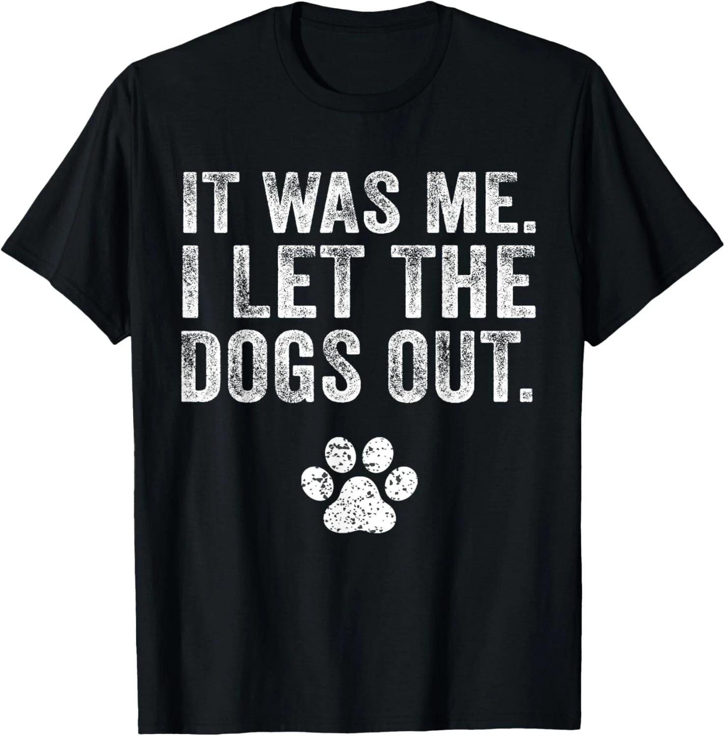 Funny It Was Me I Let The Dogs Out Dog Lover Distressed T- Shirt S