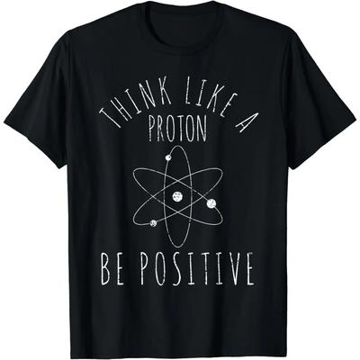 Science Gift Positive Thinking Proton T-Shirt