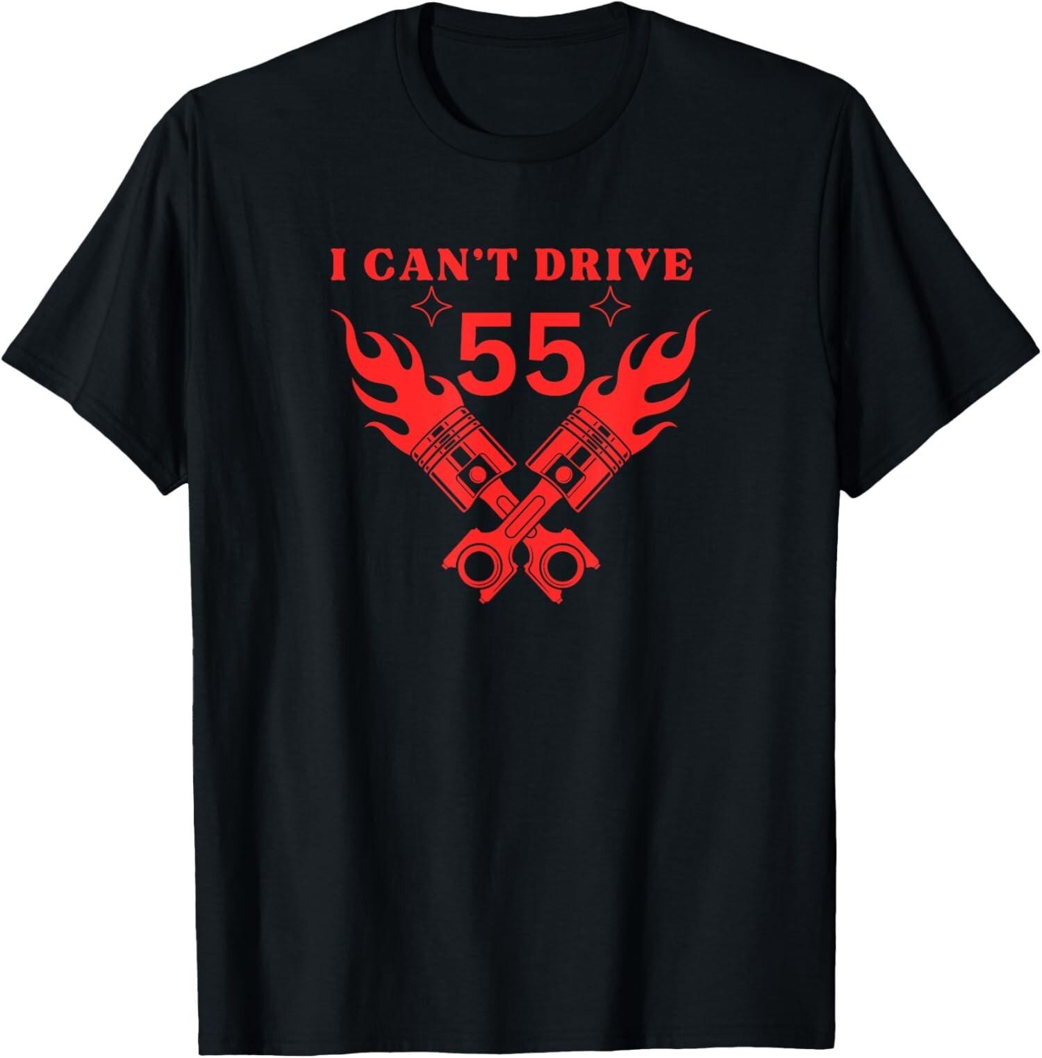 

NEW LIMITED I Can t Drive 55 Funny T-Shirt Mens Womens Tees Top Tops Tee S