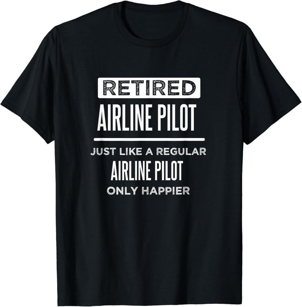 

Retired Airline Pilot Flying Retirement Funny Saying Gift Unisex T-Shirt 3XL