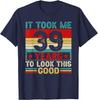 It Took Me 39 Years To Look This Good 39th Birthday TShirt  Men Clothing Harajuku Graphic T Shirts High Quality Cotton Tee Tops