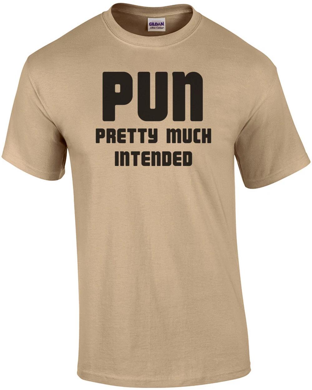 PUN Pretty Much Intended - Funny Pun T-Shirt 3XL