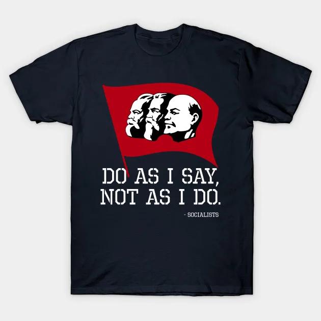 

Do As I Say Not As I Do Funny Socialist Advocate TShirt 100 Cotton ONeck Summer Short Sleeve Casual Mens Tshirt Size S3XL 4XL