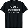 I'm Not A Gynecologist, Funny, Jokes, Sarcastic Sayings T-Shirt