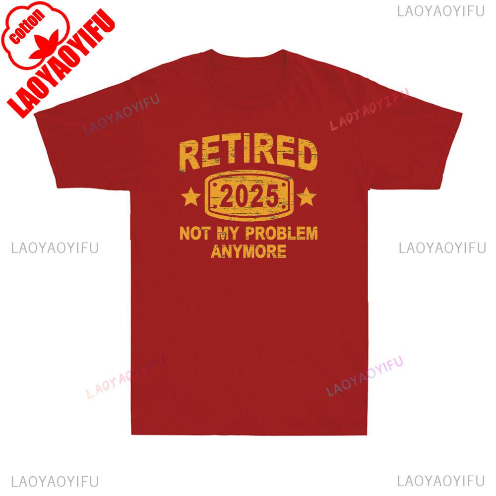 Retired 2025 Not My Problem Anymore Vintage Retirement Plan Mens TShirt Roundneck Printed Cotton Breathable Top Casual Shirt