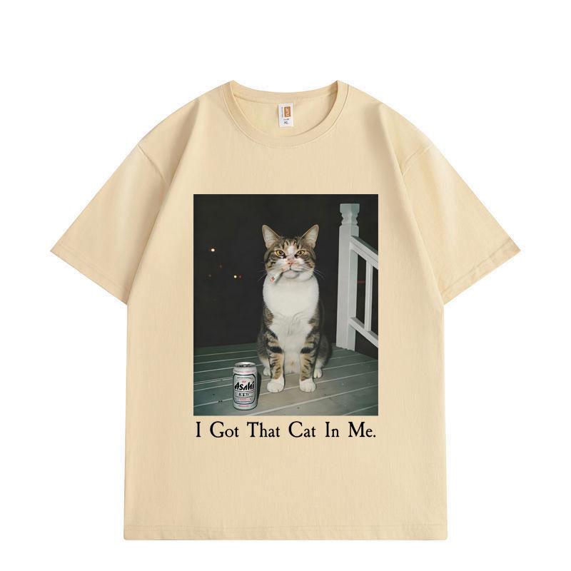 I Got That Cat in Me Funny Meme T Shirt High Quality Fashion Short Sleeve T-shirts Men Women Clothing Oversized T-shirt