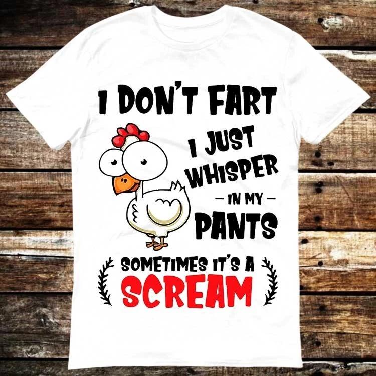 I Dont Fart Just Whisper In My Pants Sometimes Its A Scream Chicken T Shirt 6017 S