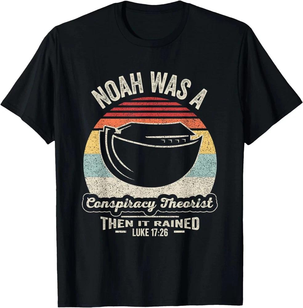 Noah Was A Conspiracy Theorist Then It Rained Tshirt Gift For Jesus Lovers S