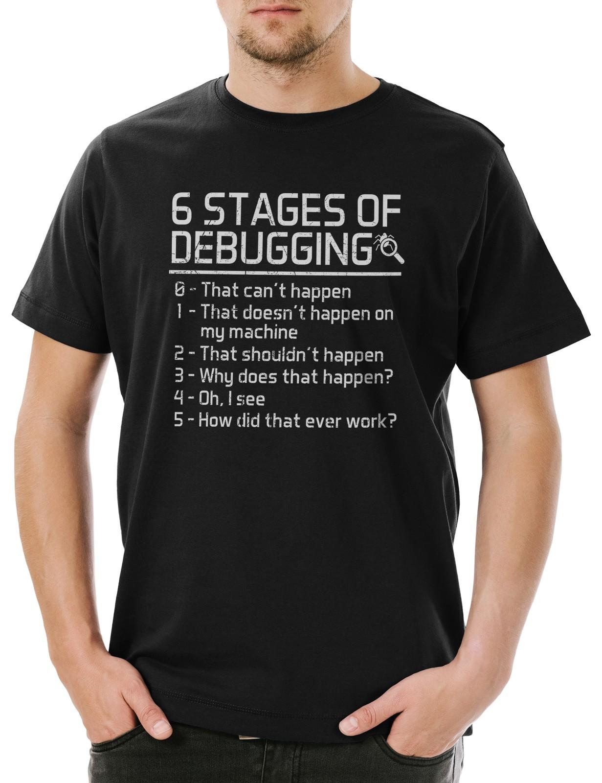 6 Stages of Debugging Herren T-Shirt Fun Geek Nerd Internet Informatiker XXL