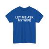 Husband Funny Shirt, Let Me Ask My Wife Sarcasm Lovers Shirt