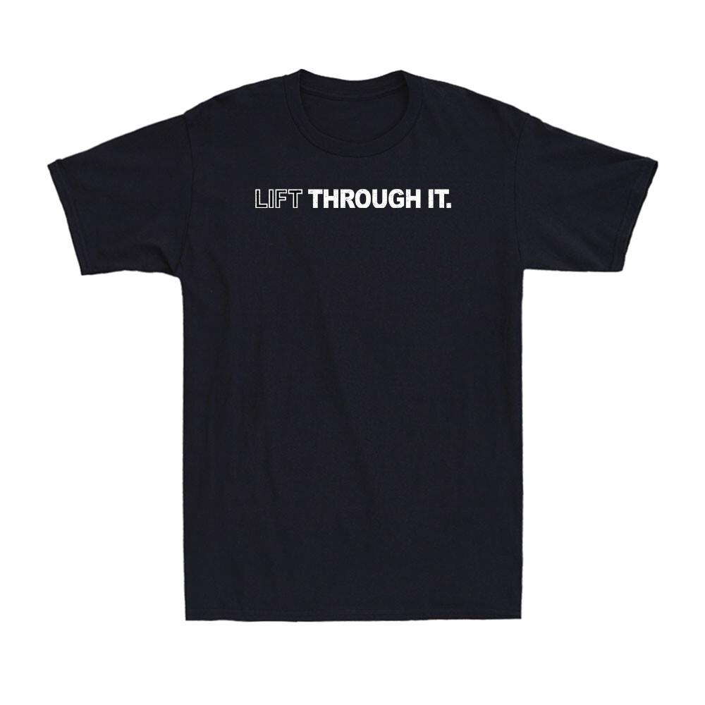 Lift Through It Humor Funny Saying Quote Vintage Men s T-Shirt Unisex T-Shirt S