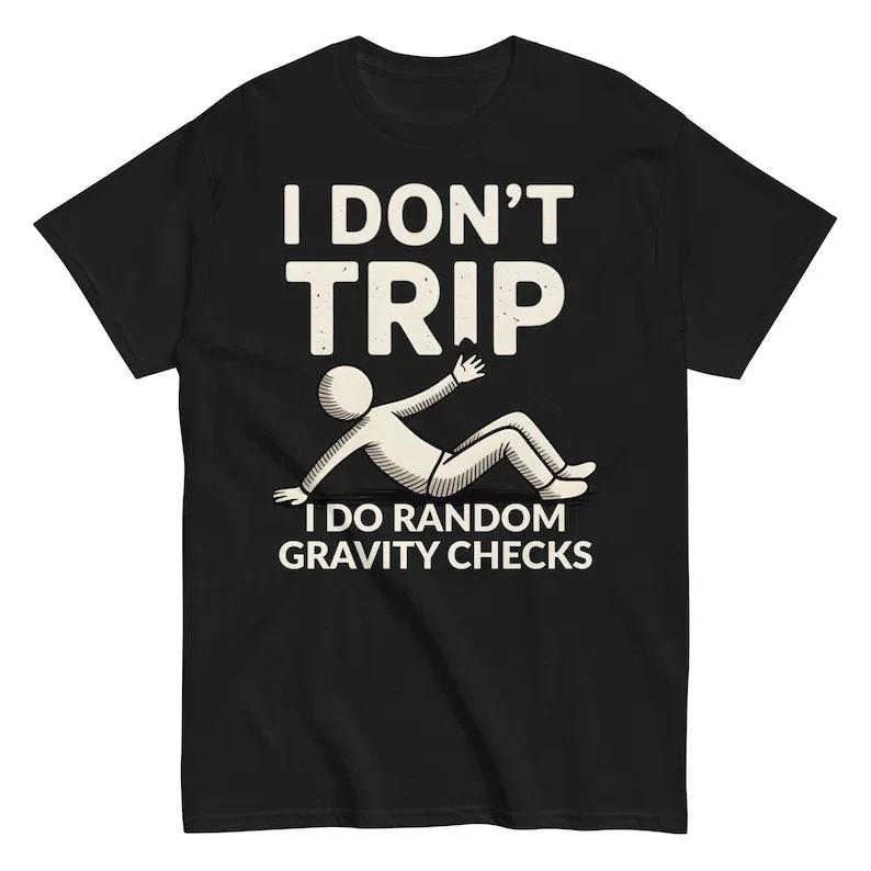 I Don’t Trip I Do Random Gravity Checks Funny T Shirt S