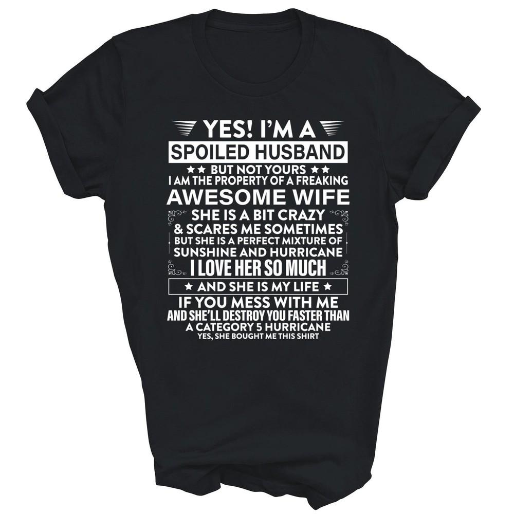 

Yes I m A Spoiled Husband But Not Yours Awesome Wife Unisex Shirt Gift M