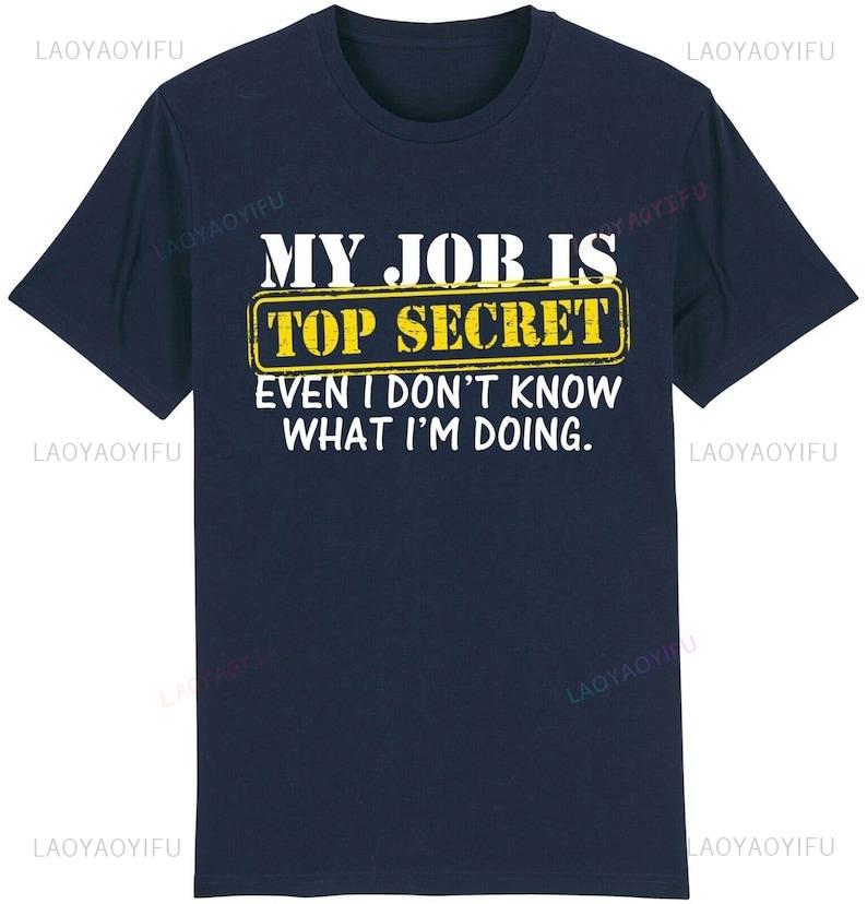 My Job Is Top Secret Oneck Printed Tshirt Funny Joke Novelty Slogan Work Boss Gift Idea Him Shortsleev Casual Streetwear Tops