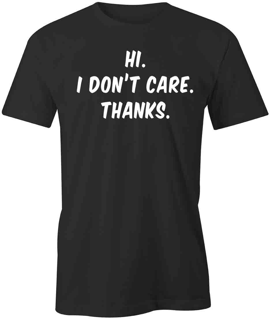 Hi I Dont Care TShirt Tee Printed Graphic T-Shirt Gift CLOTHING FUNNY S1BSA759 XL
