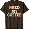 Need My Coffee Funny Cute Coffee Lover Unisex T-Shirt