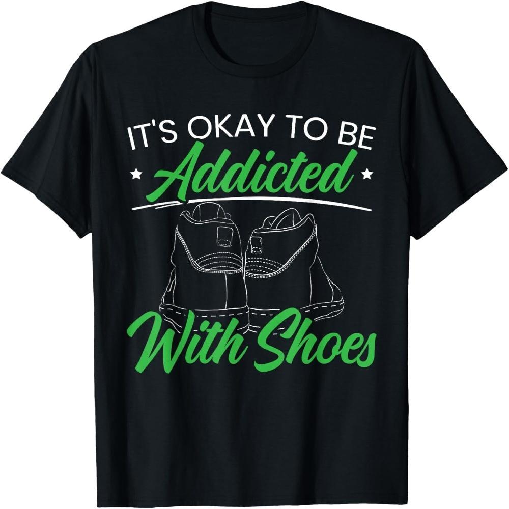 

It s Okay To Be Addicted With Shoes Shoe Collector T-Shirt XXXXXL чорний