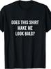 1PC Funny "Does This Shirt Make Me Look Bald?" T-Shirt Suitable for - British Humor Graphic Tee