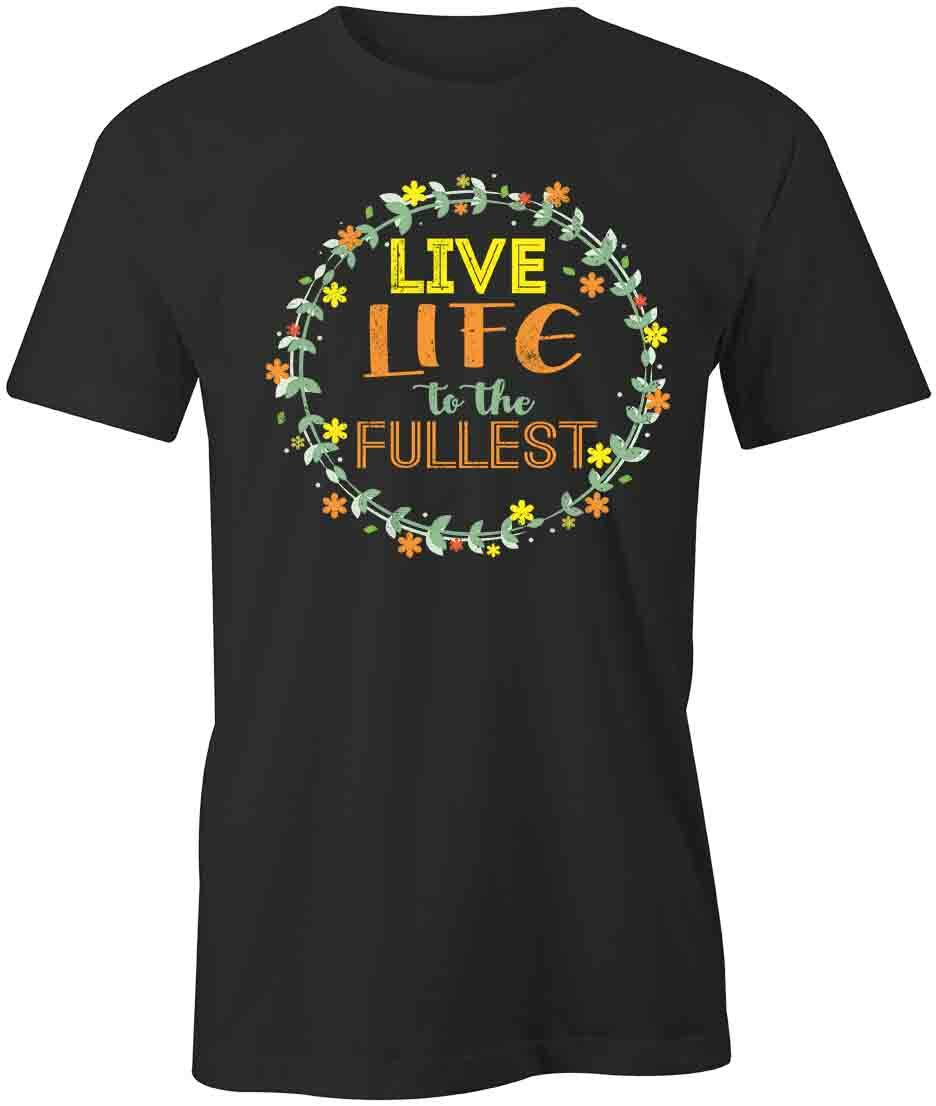 Live Life To Fullest TShirt Tee Short-Sleeved Cotton CLOTHING POSITIVE S1BCA866 S