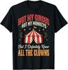 Not My Circus Not My Monkeys But I Know All The Clowns T-Shirt