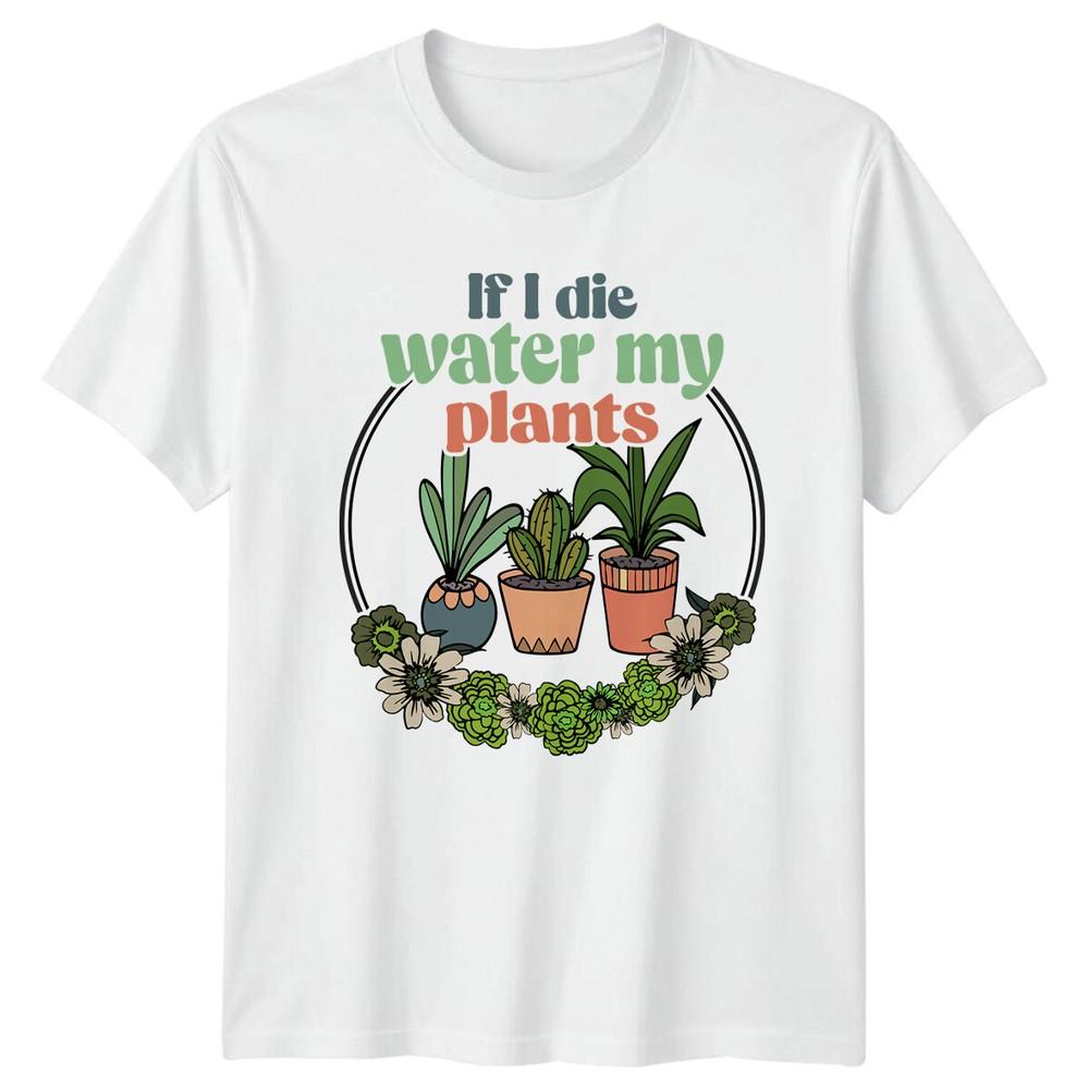 If I Die Water My Plants Gardening TShirt Plants Lover Gift S