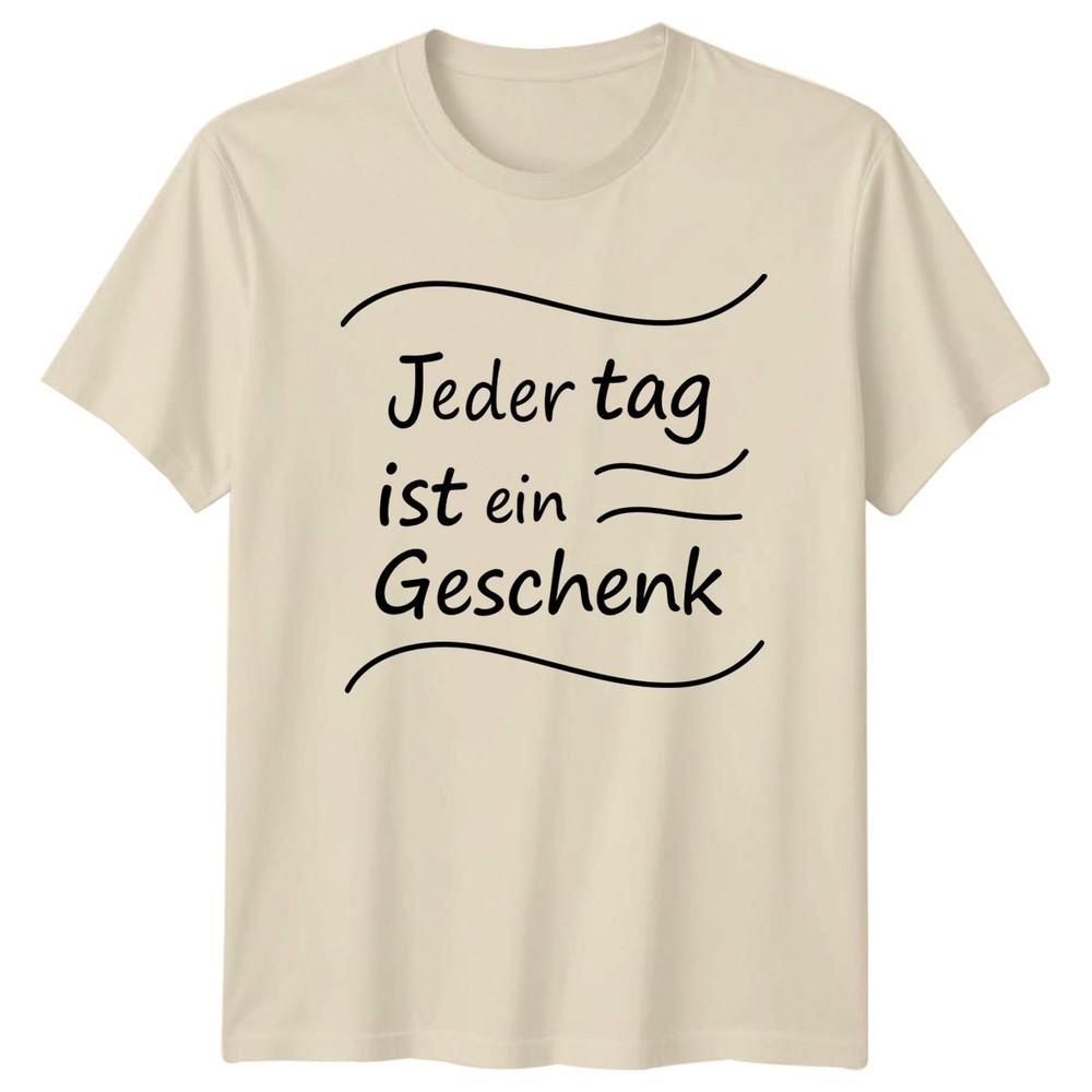 Jeder Tag Ist Ein Geschenk TShirt GerUnisex Quotes Lifestyle Birthday Gift