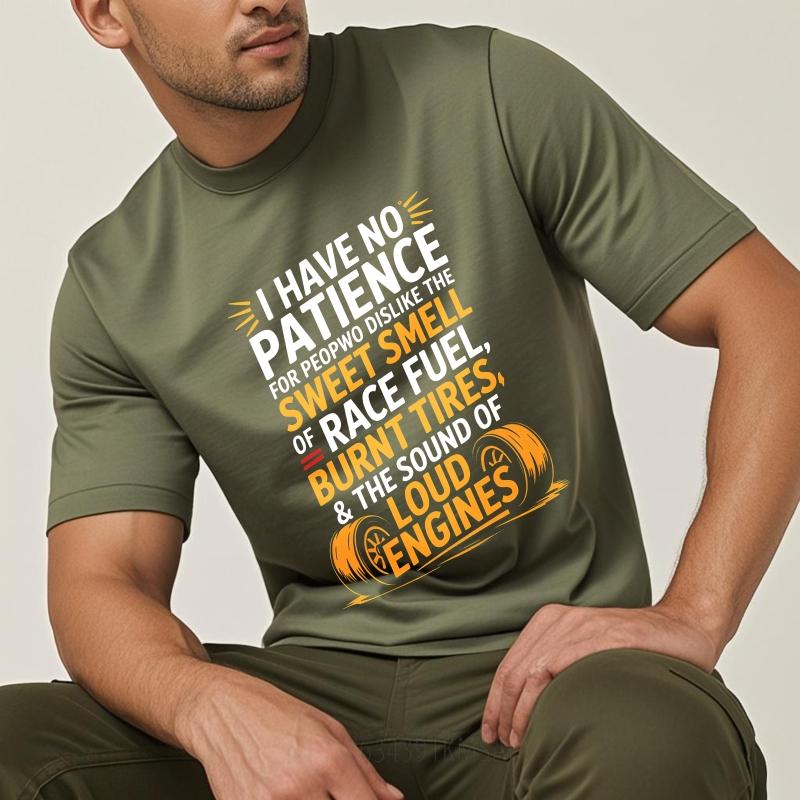 Trendy Unisex Summer Tshirt I Have No Patience For People Who Dislike The Sweet Smell Of Race Fuel Burnt Tires And The Sound Of