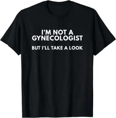 I'm Not A Gynecologist But I'll Take A Look Gift Idea Women T-Shirt S-3XL