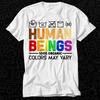 Human Beings 100% Organic Colors May Vary T Shirt Gift For Womens Mens Unisex Top Adult Tee Vintage Music Best Movie OZ261