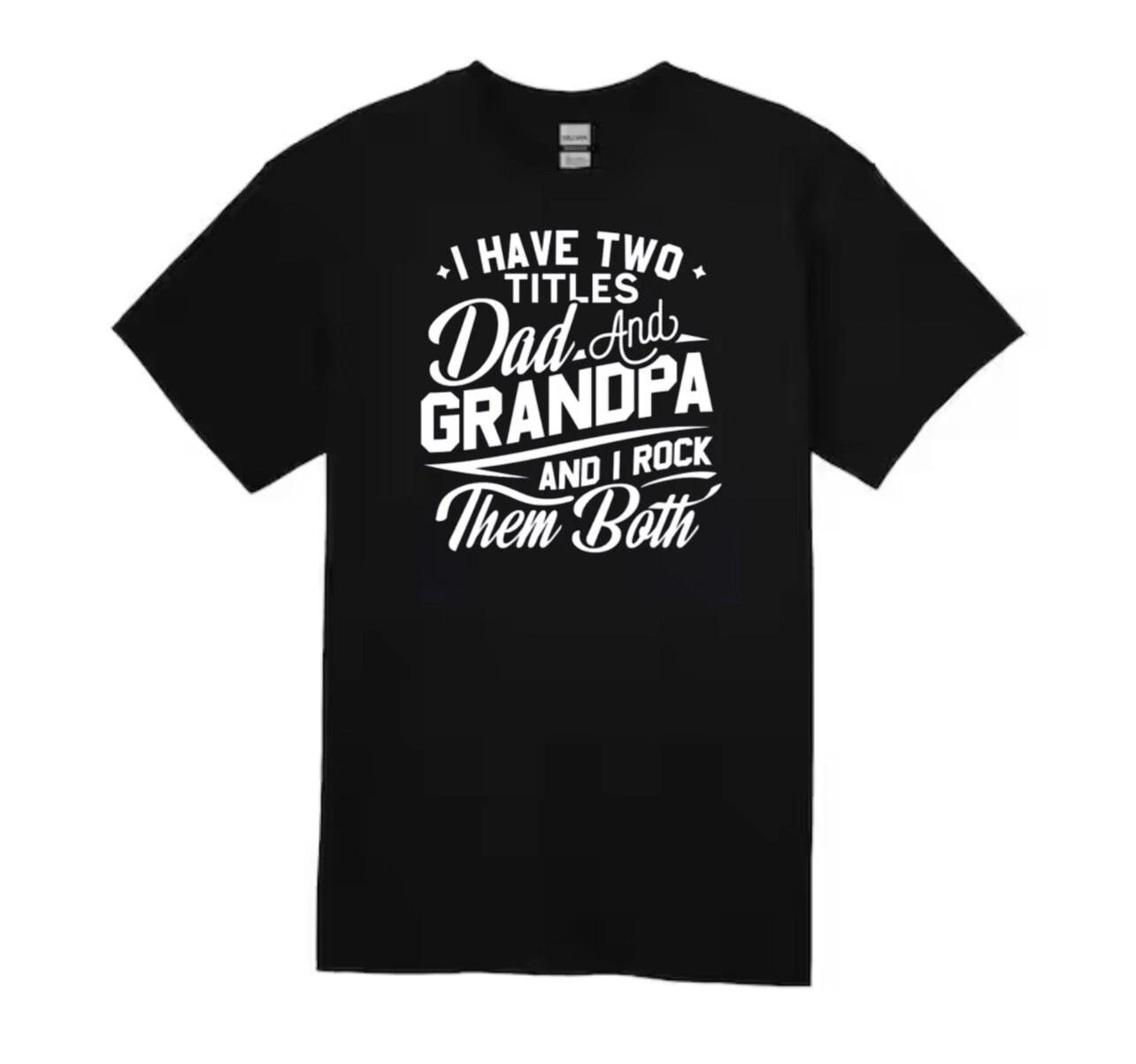 

I Have Two Titles Dad & Grandpa & I Rock Them Both T-shirt , Fathers Day Gift S