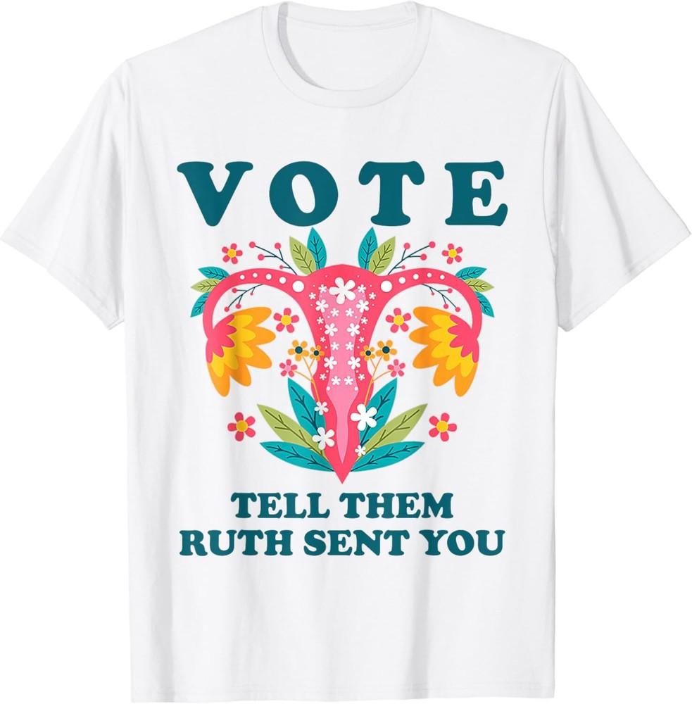 SALE Vote Tell Them Ruth Sent You Funny American Women Saying Unisex T-Shirt Unisex T-Shirt XXL