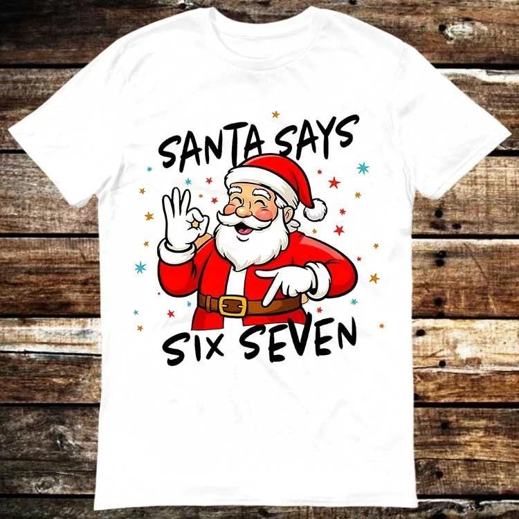 Santa Says Six Seven Christmas BRUH Shirt Meme Gift Tee Funny Unisex Gamer 6397 XL