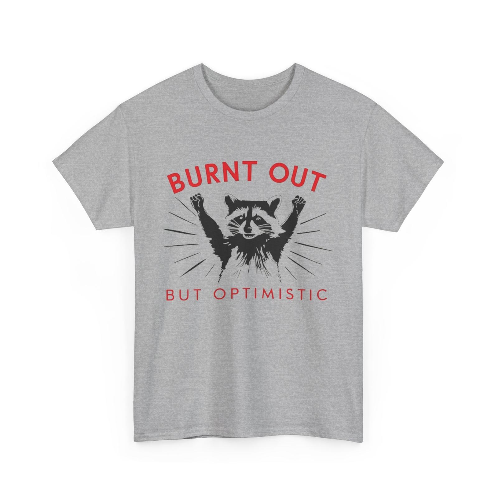 26 Burnt Out But Optimistic Tee  Funny Graphic T-Shirt  Gift for Friends Unisex T-Shirt XL