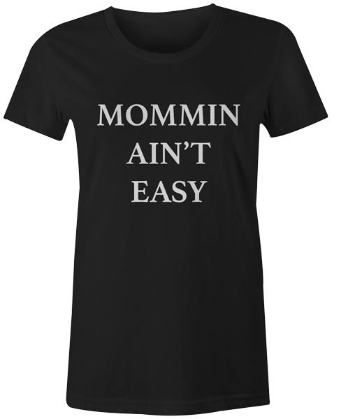 

Mommin Aint Easy Womens T Shirt Mother Day Gift Popular Funny Top Tee L