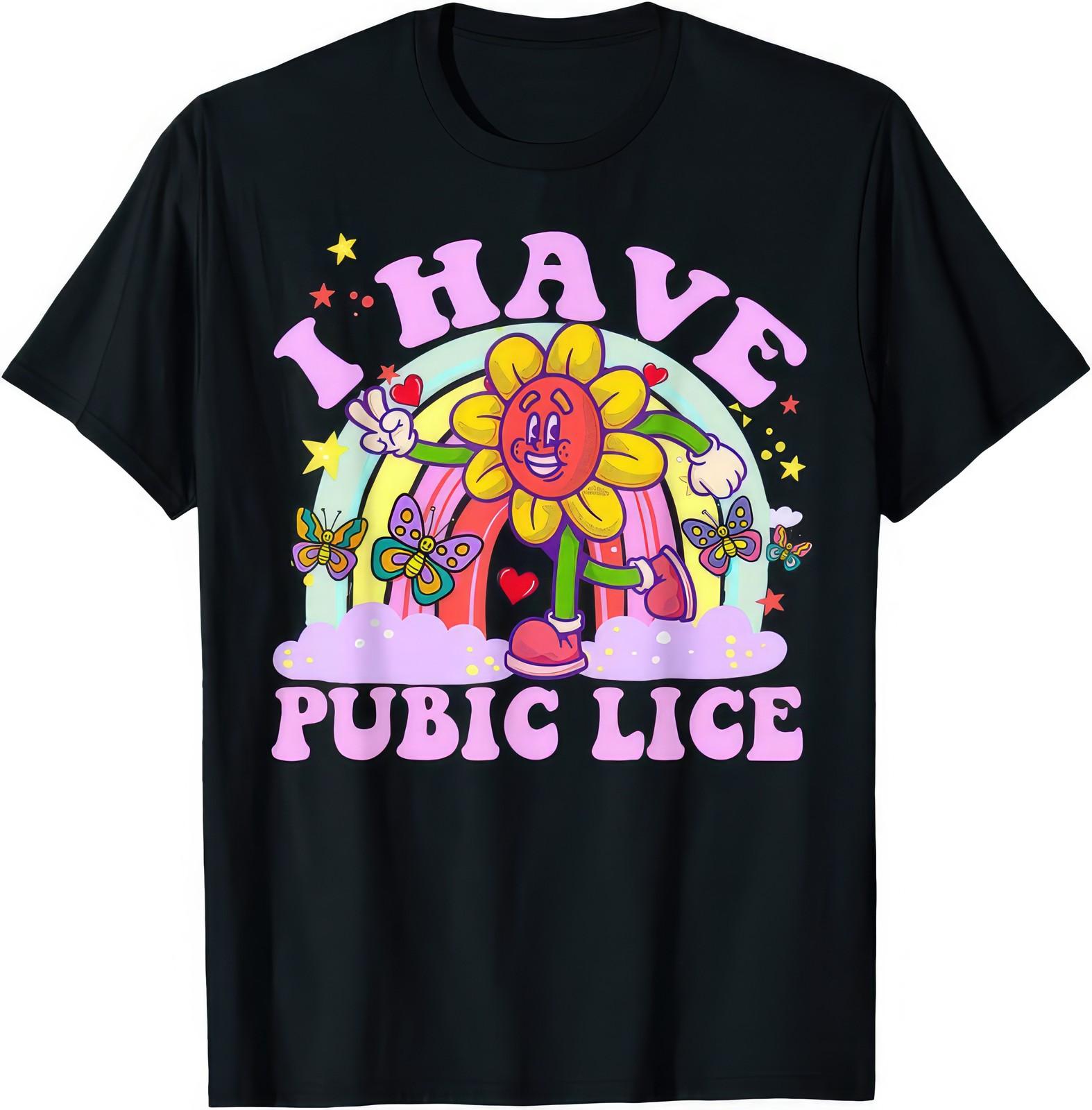 I Have Pubic Lice Funny Offensive Joke Gift T Shirt S