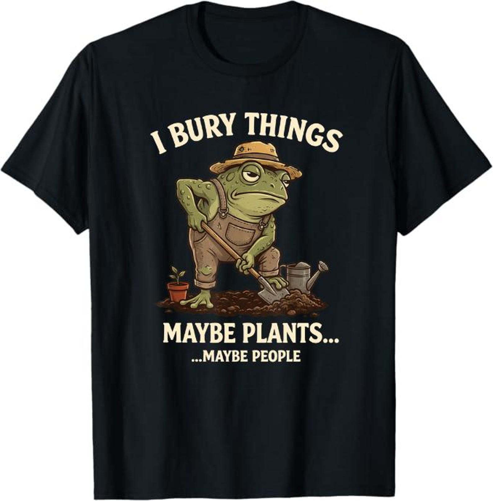 I Bury Things Maybe Plants Maybe People T-Shirt, Funny Gardener Gift, Dark Humor Gardening Graphic Tee S